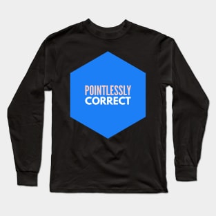 Pointlessly Correct Long Sleeve T-Shirt